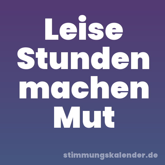 Leise Stunden machen Mut