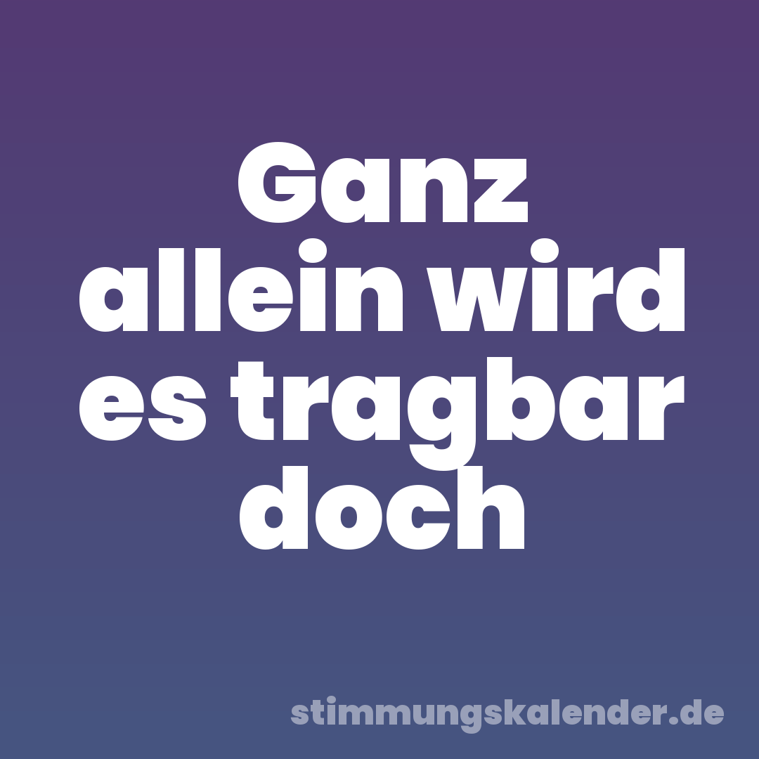 Ganz allein wird es tragbar doch