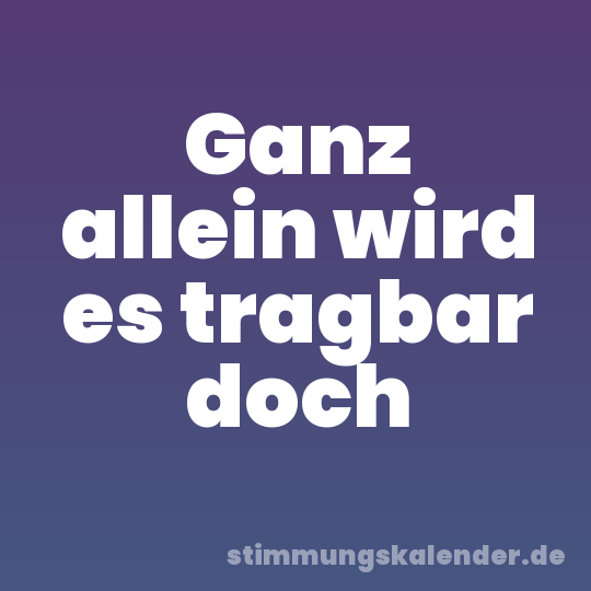 Ganz allein wird es tragbar doch