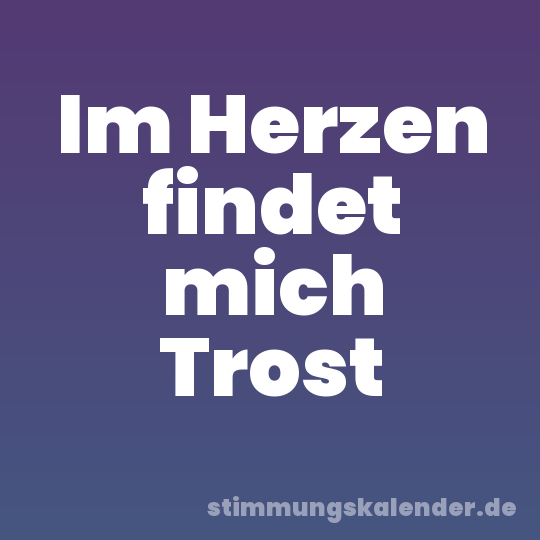 Im Herzen findet mich Trost