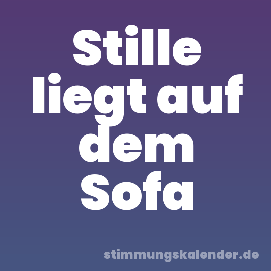 Stille liegt auf dem Sofa