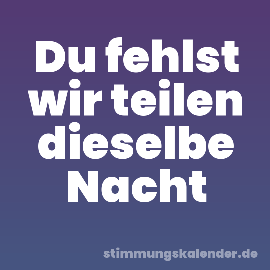 Du fehlst wir teilen dieselbe Nacht