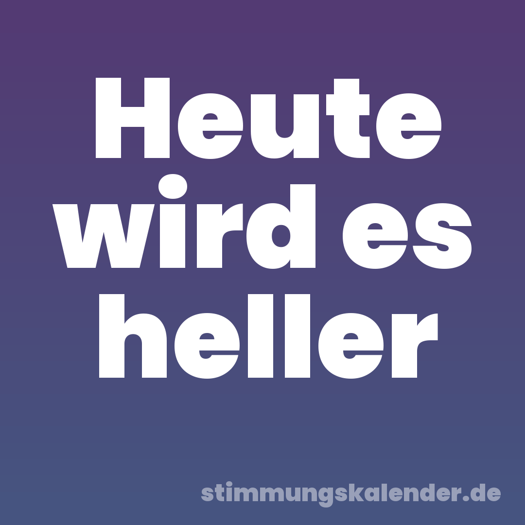 Heute wird es heller