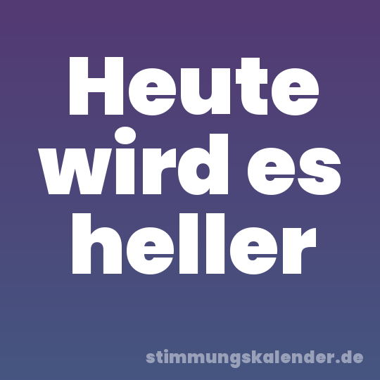 Heute wird es heller