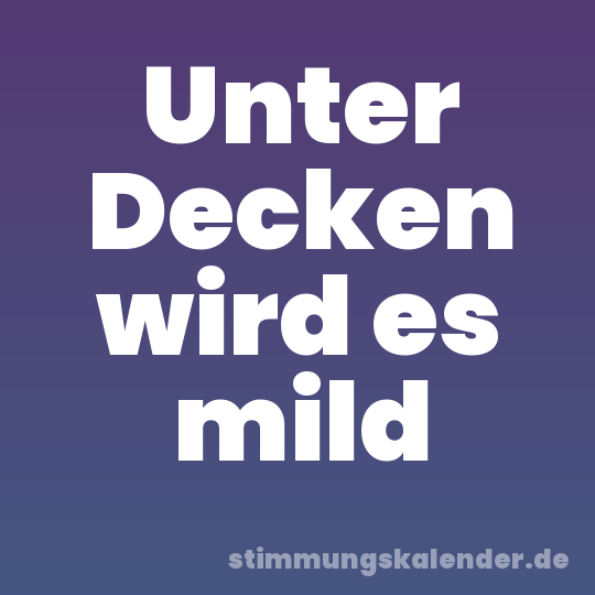 Unter Decken wird es mild