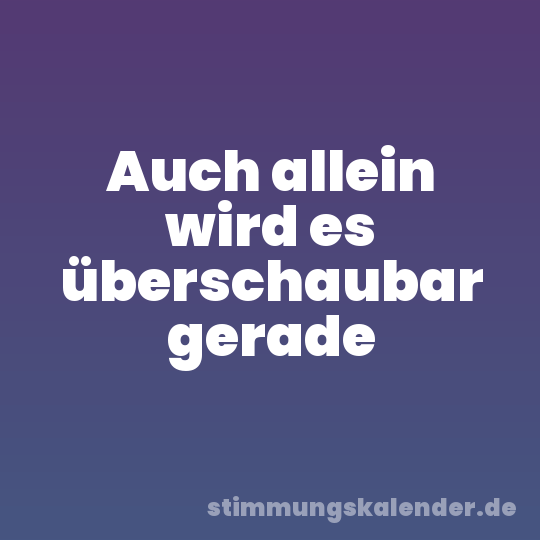 Auch allein wird es überschaubar gerade