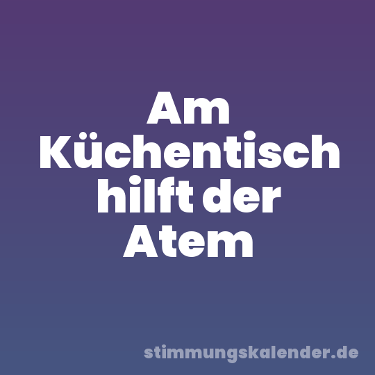 Am Küchentisch hilft der Atem