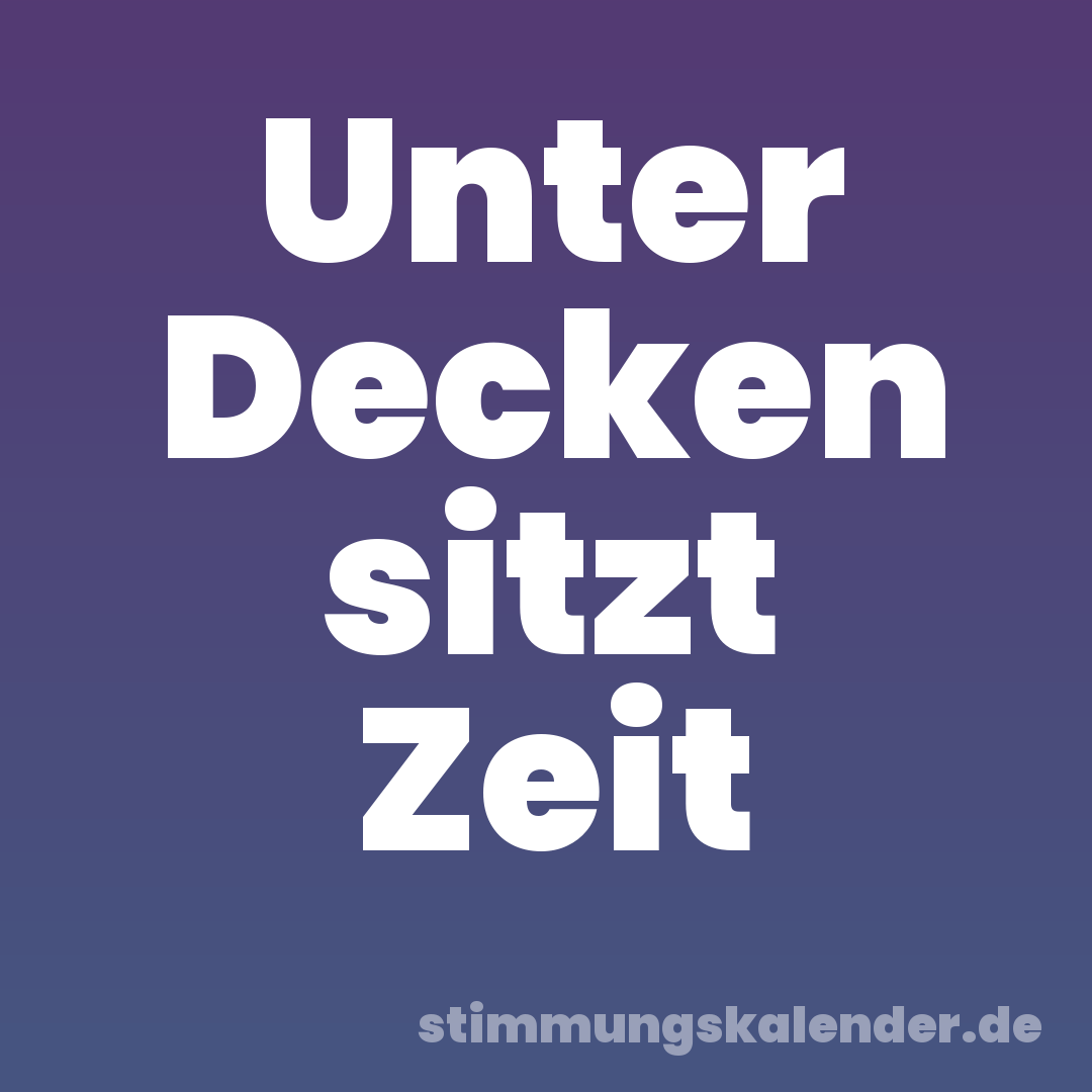 Unter Decken sitzt Zeit