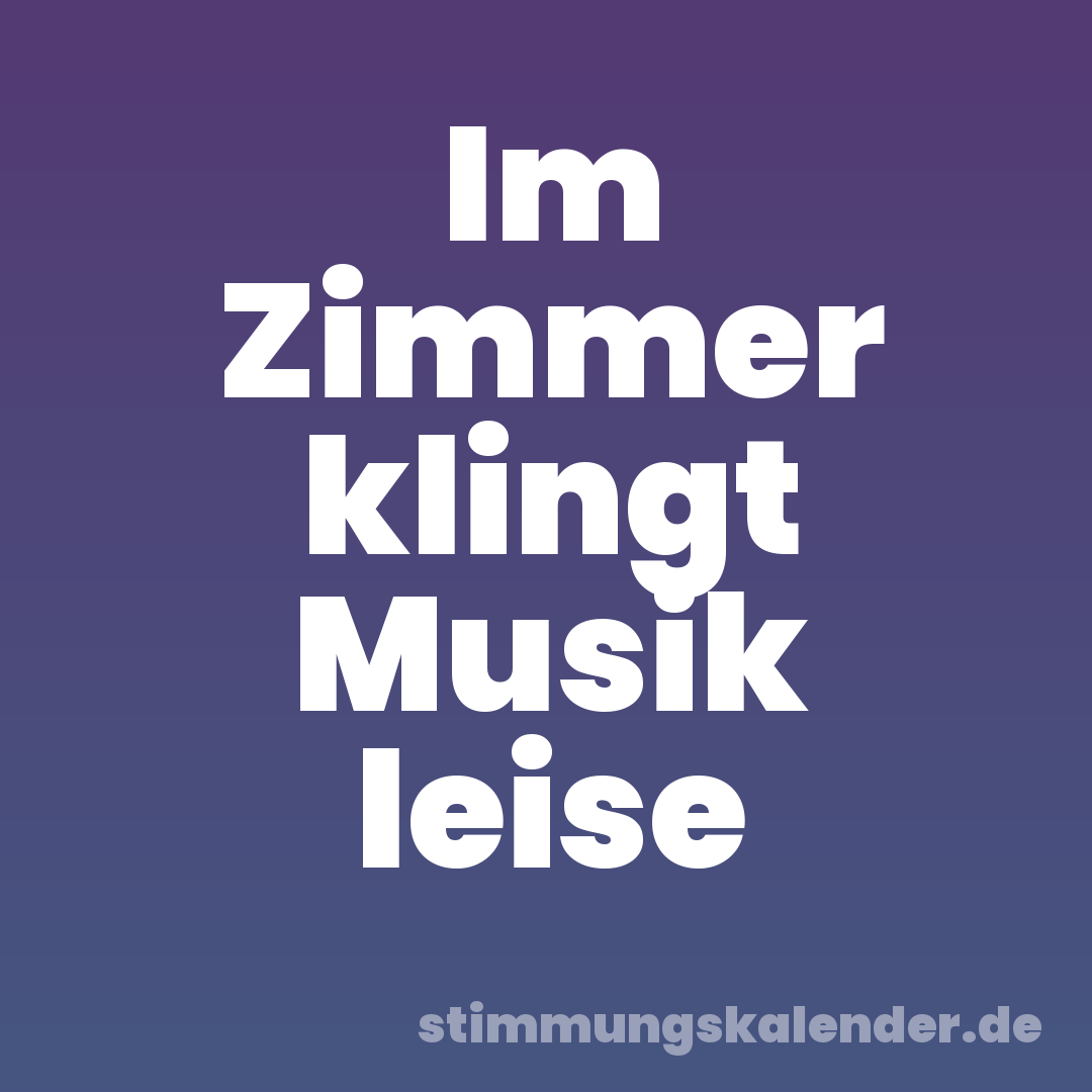Im Zimmer klingt Musik leise