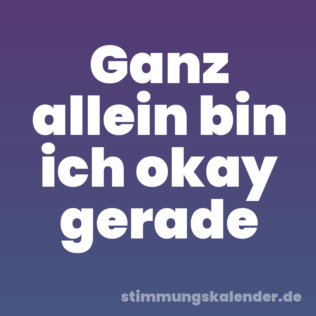 Ganz allein bin ich okay gerade