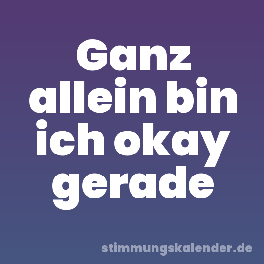 Ganz allein bin ich okay gerade