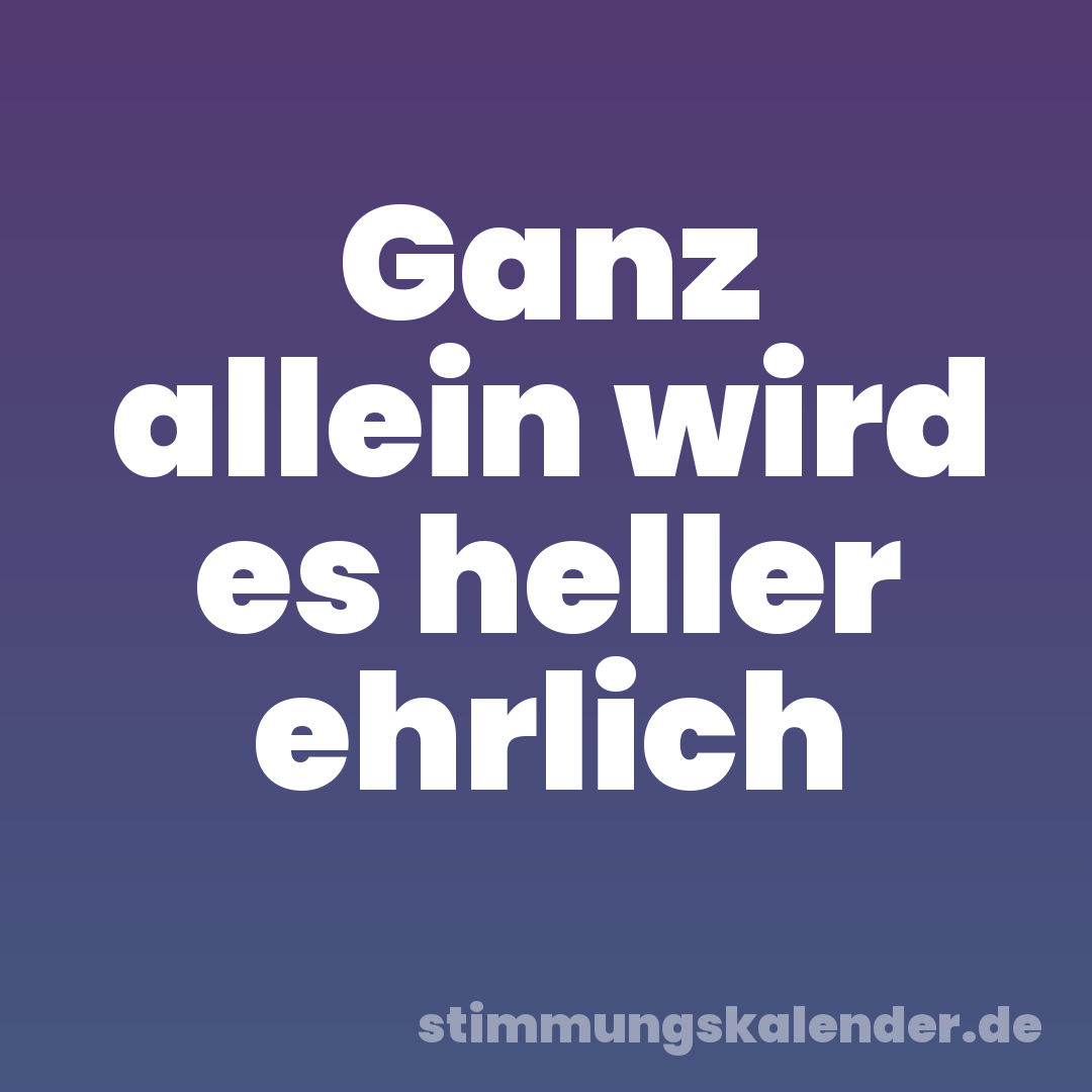 Ganz allein wird es heller ehrlich