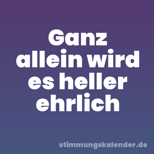 Ganz allein wird es heller ehrlich