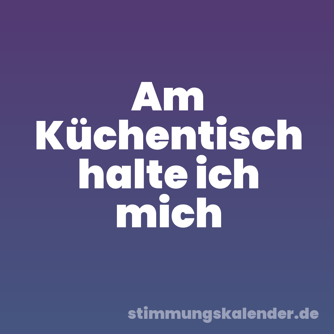 Am Küchentisch halte ich mich
