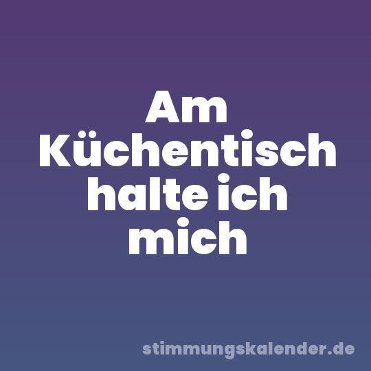 Am Küchentisch halte ich mich