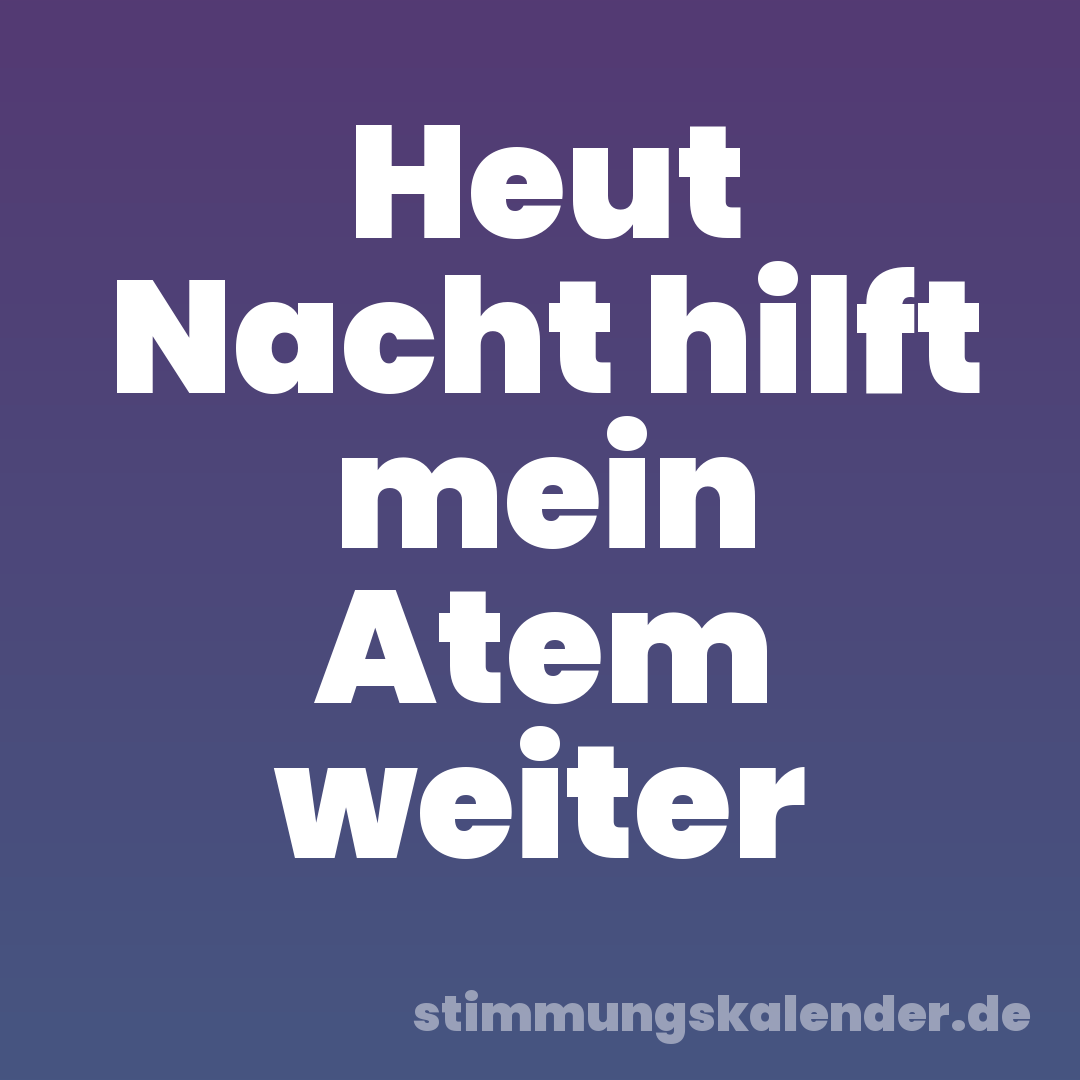 Heut Nacht hilft mein Atem weiter