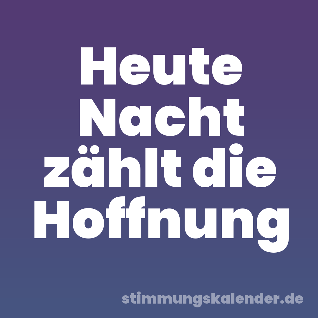 Heute Nacht zählt die Hoffnung