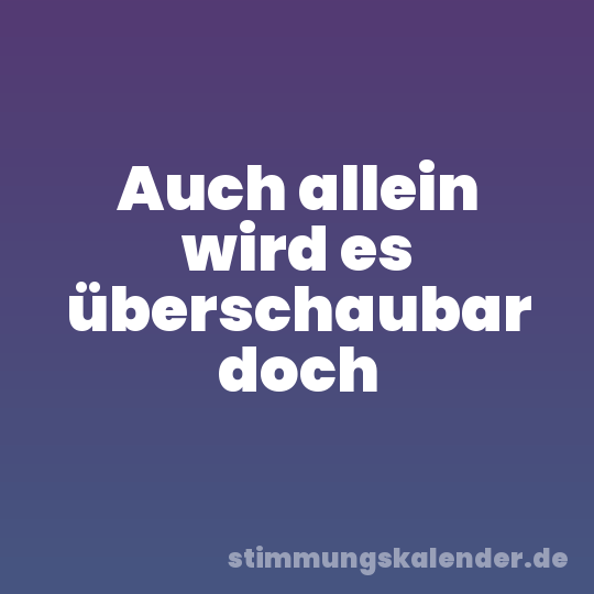 Auch allein wird es überschaubar doch