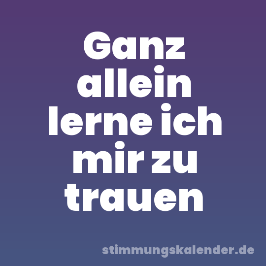 Ganz allein lerne ich mir zu trauen