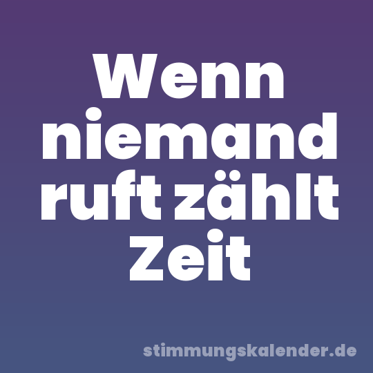 Wenn niemand ruft zählt Zeit