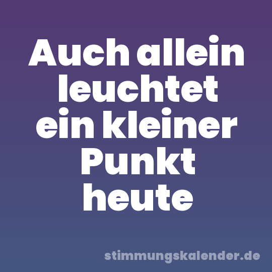 Auch allein leuchtet ein kleiner Punkt heute