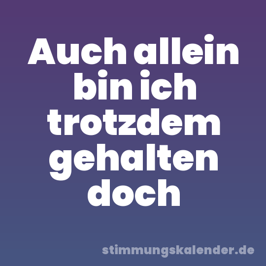 Auch allein bin ich trotzdem gehalten doch