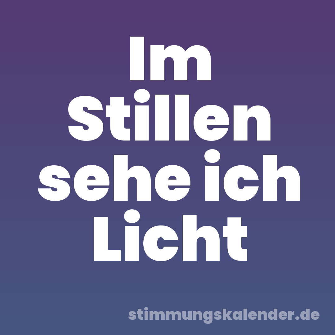 Im Stillen sehe ich Licht