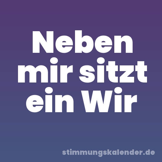 Neben mir sitzt ein Wir