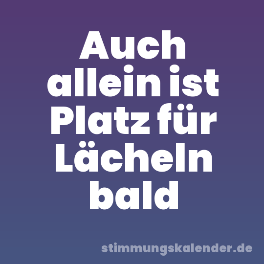 Auch allein ist Platz für Lächeln bald