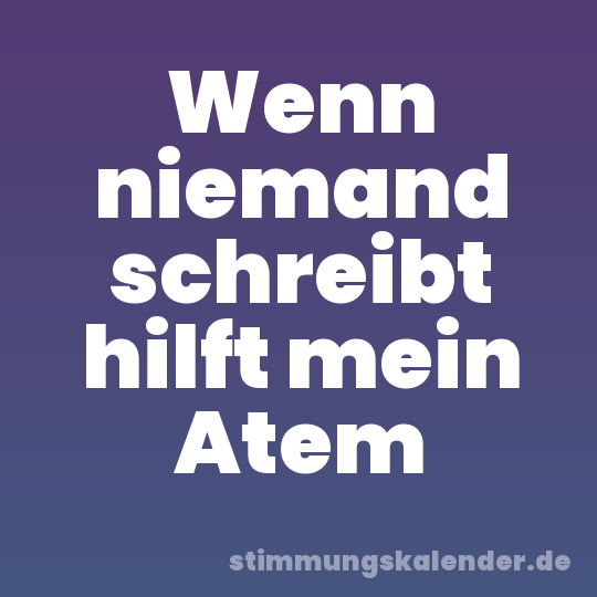Wenn niemand schreibt hilft mein Atem
