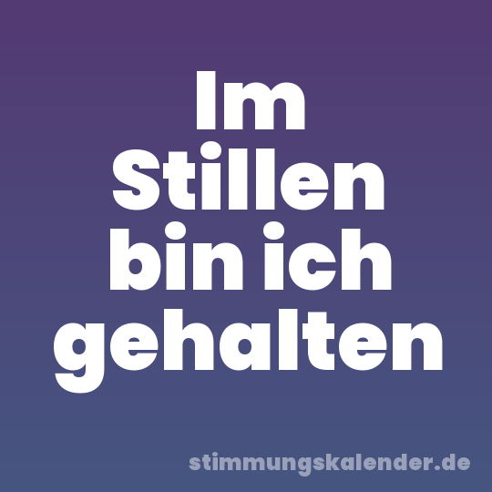 Im Stillen bin ich gehalten