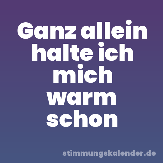 Ganz allein halte ich mich warm schon
