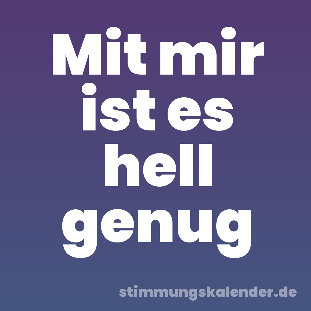 Mit mir ist es hell genug