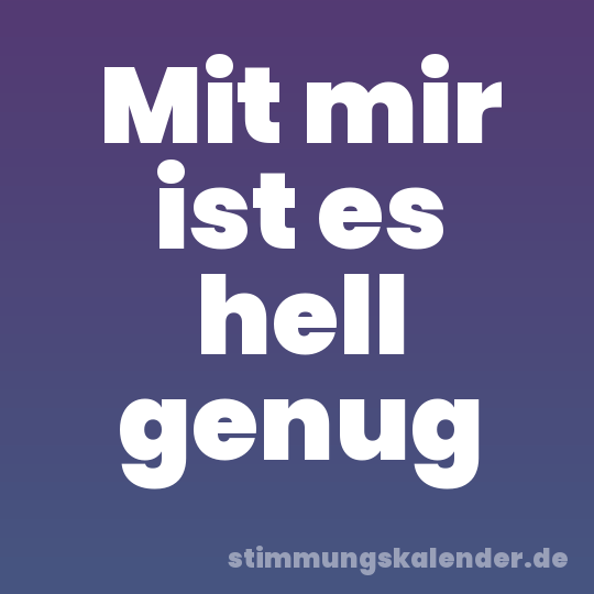 Mit mir ist es hell genug