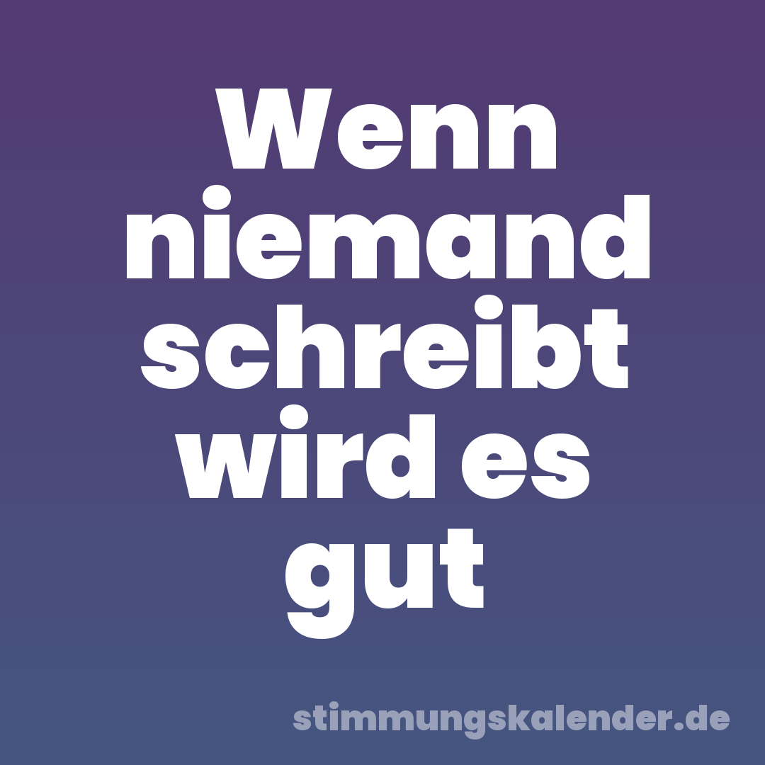 Wenn niemand schreibt wird es gut