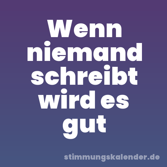 Wenn niemand schreibt wird es gut