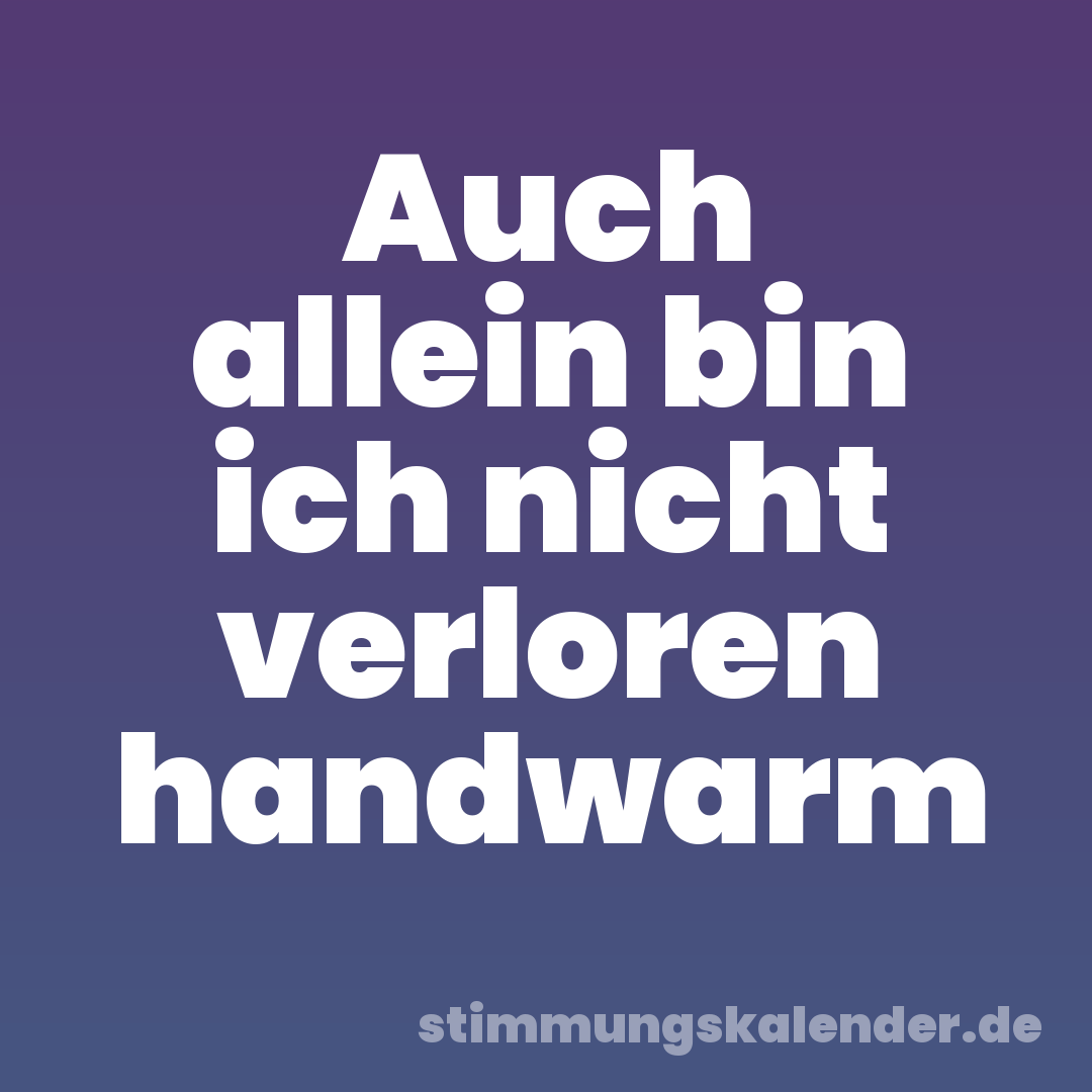 Auch allein bin ich nicht verloren handwarm