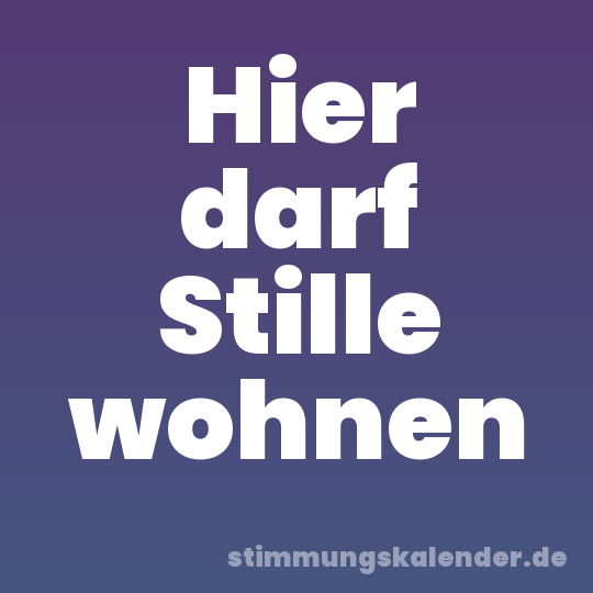 Hier darf Stille wohnen