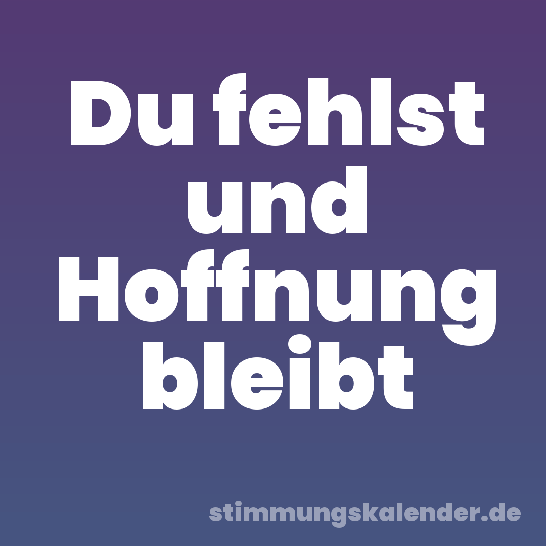 Du fehlst und Hoffnung bleibt