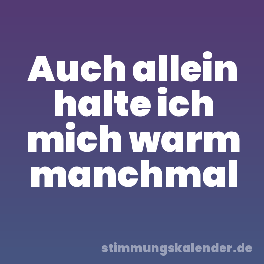 Auch allein halte ich mich warm manchmal