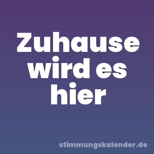 Zuhause wird es hier