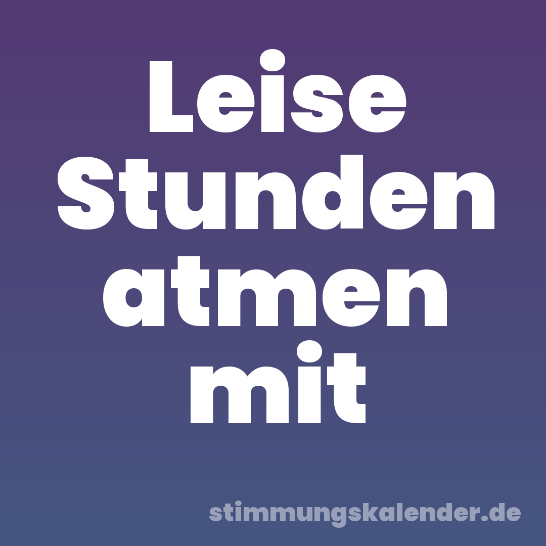 Leise Stunden atmen mit
