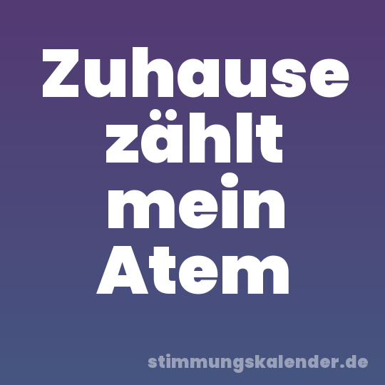 Zuhause zählt mein Atem
