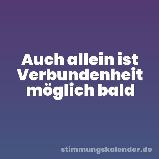 Auch allein ist Verbundenheit möglich bald