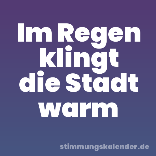 Im Regen klingt die Stadt warm