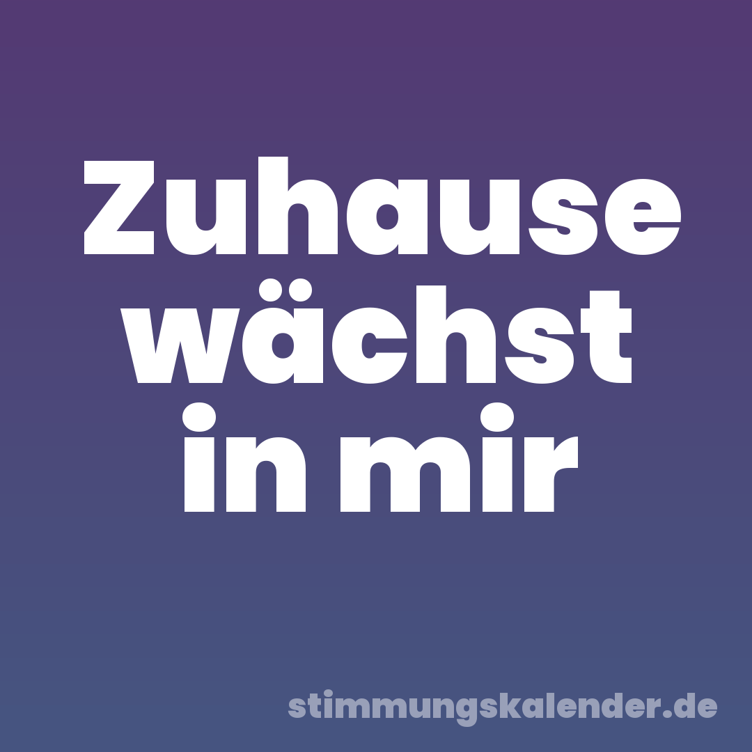Zuhause wächst in mir