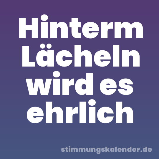 Hinterm Lächeln wird es ehrlich