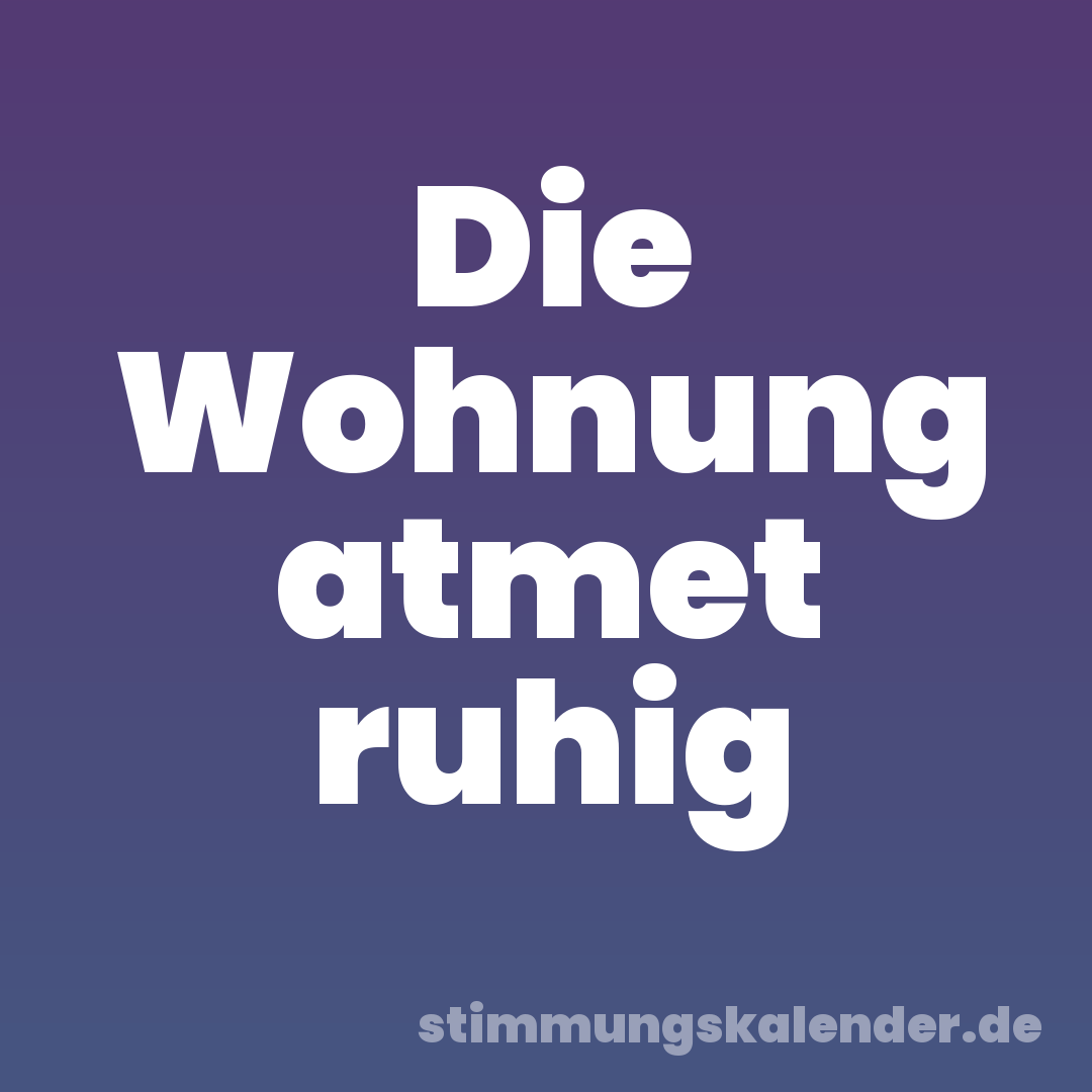 Die Wohnung atmet ruhig