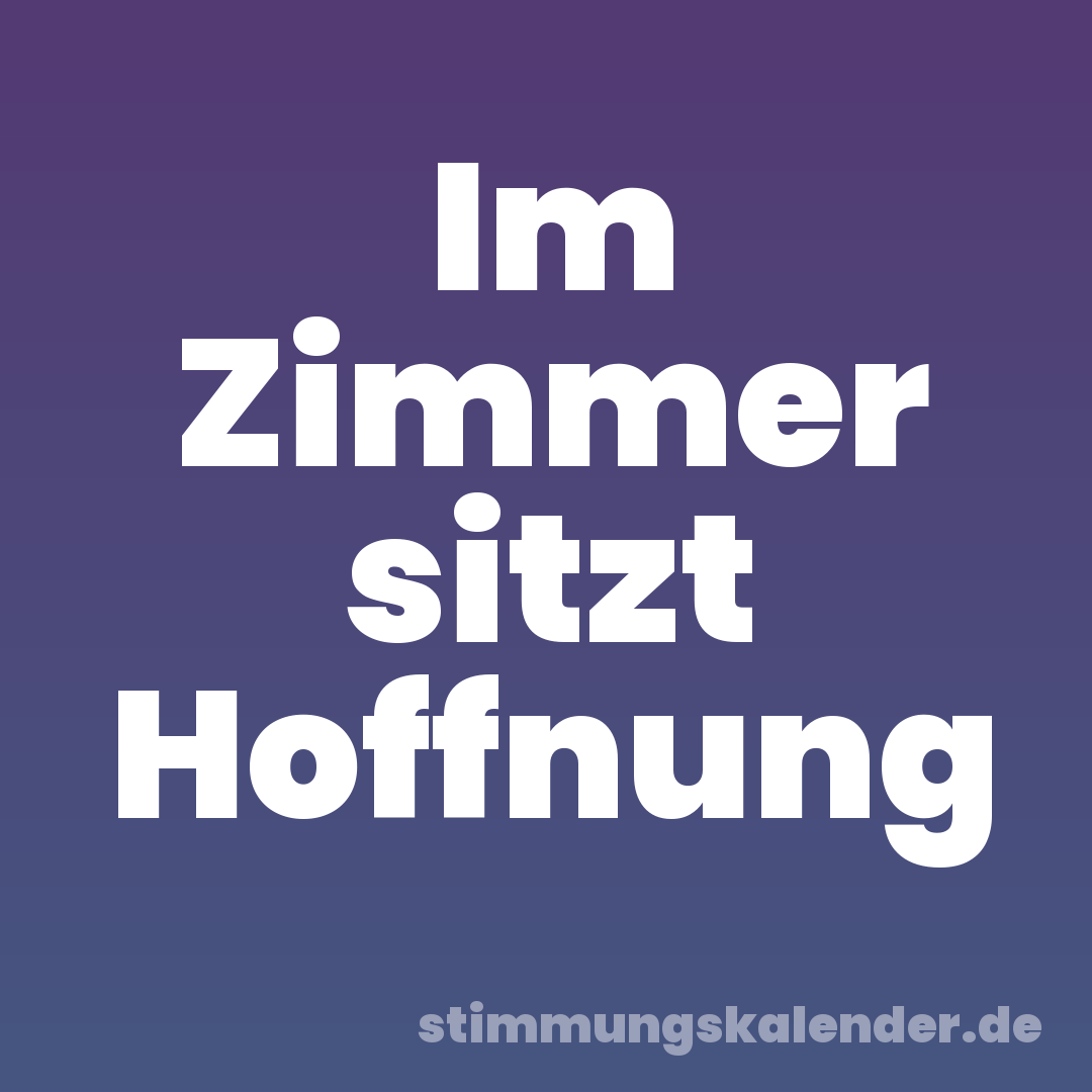 Im Zimmer sitzt Hoffnung