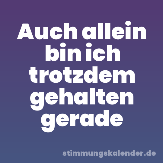 Auch allein bin ich trotzdem gehalten gerade